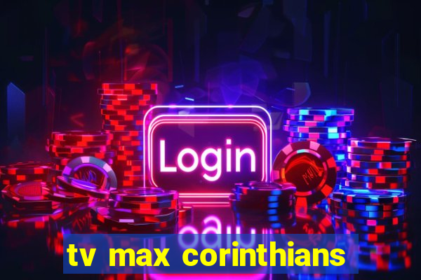 tv max corinthians